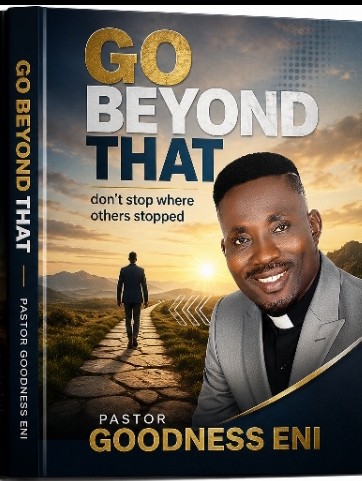 GO BEYOND THAT: By Pastor Goodness Eni 